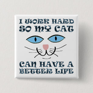 Better Life For My Cat Funny Button Badge Pin