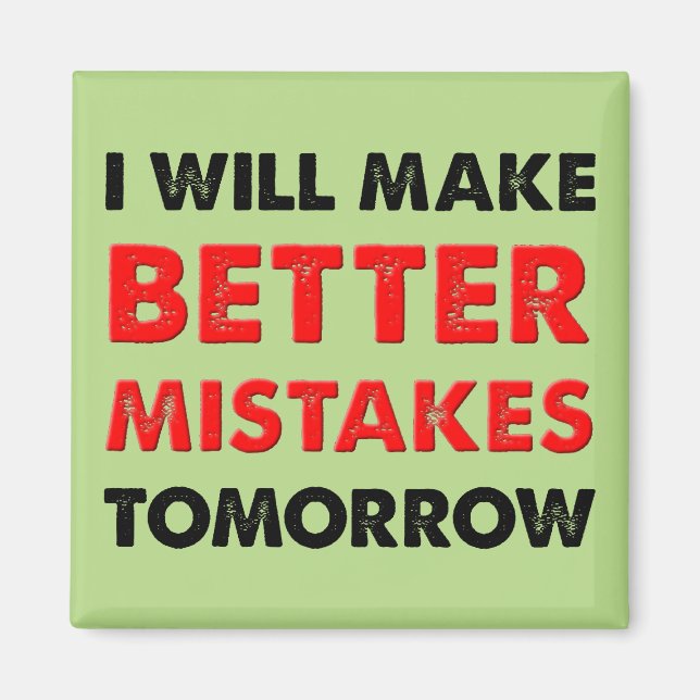 Better Mistakes Tomorrow Funny Fridge Magnet (Front)