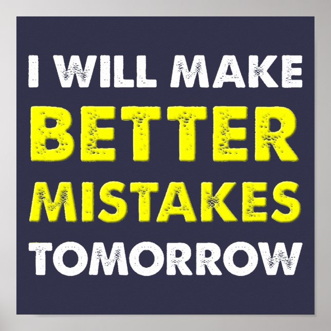 Better Mistakes Tomorrow Funny Poster Sign (Front)