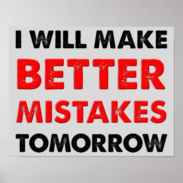 Better Mistakes Tomorrow Funny Poster Sign (Front)