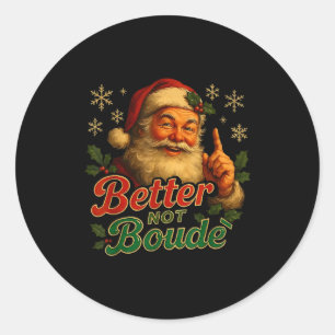 Better Not Boude Funny Cajun Christmas Santa Classic Round Sticker