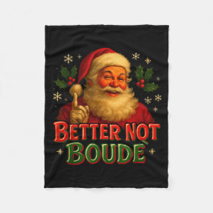 Better Not Boude Funny Cajun Christmas Santa  Fleece Blanket