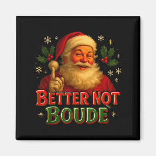 Better Not Boude Funny Cajun Christmas Santa  Magnet