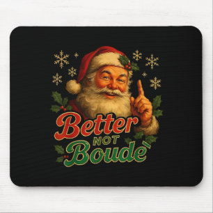 Better Not Boude Funny Cajun Christmas Santa Mouse Pad