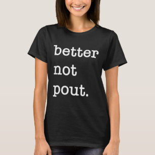 Better Not Pout Christmas Holiday Season T-Shirt