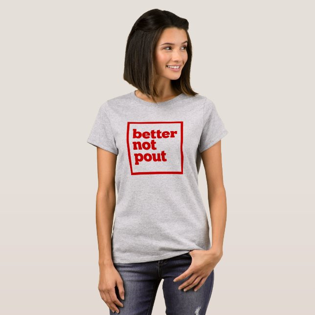 Better Not Pout. T-Shirt (Front Full)