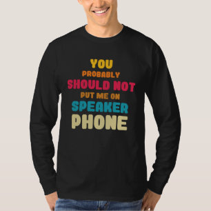 Better Not Put Me On Speaker Telephone Operators T-Shirt