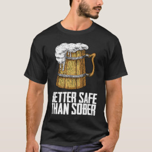 Better Safe Than Sober T-Shirt