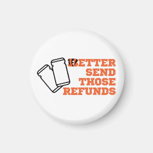 Better Send Those Refunds Magnet