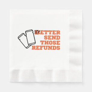 Better Send Those Refunds  Napkin