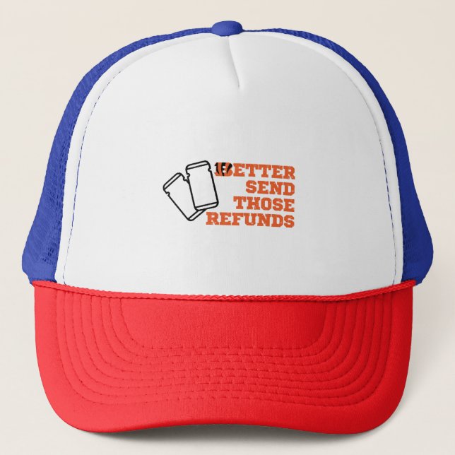 Better Send Those Refunds  Trucker Hat (Front)