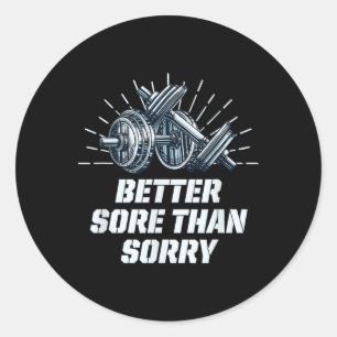 Better Sore Than Sorry Funny Workout Humour Gym Sa Classic Round Sticker