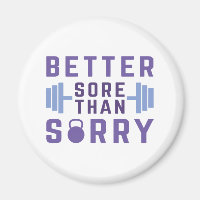 Better Sore Than Sorry