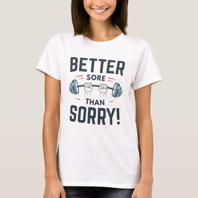Better Sore Than Sorry T-Shirt (Front)