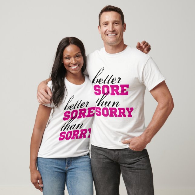 Better SORE than SORRY T-Shirt (Unisex)