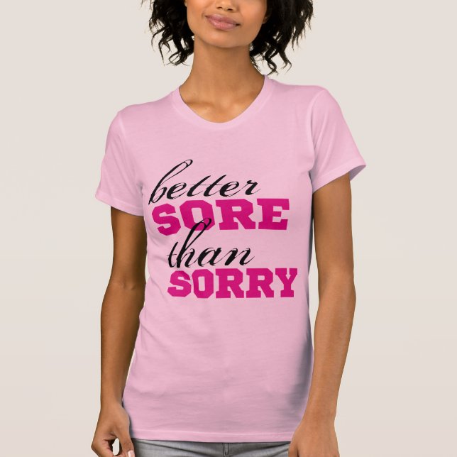 Better SORE than SORRY T-Shirt (Front)