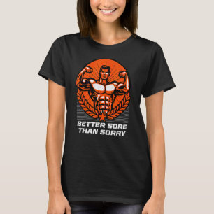 Better Sore Than Sorry Workout Humour Gym Saying T-Shirt