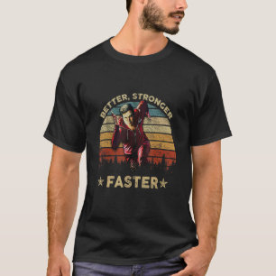 Better Stronger Faster Quotes Vintage For Men Wom T-Shirt