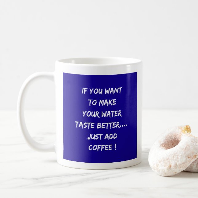 Better Tasting Water ? Add Coffee  Coffee Mug (With Donut)