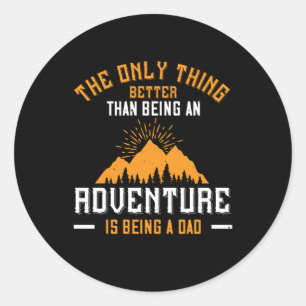 Better Than An Adventure Is Being A Dad Classic Round Sticker