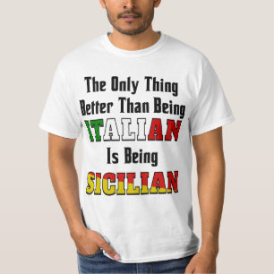 Better Than Being Italian is Being Sicilian  T-Shirt
