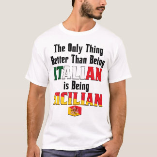 Better Than Being Italian is Being Sicilian  T-Shirt