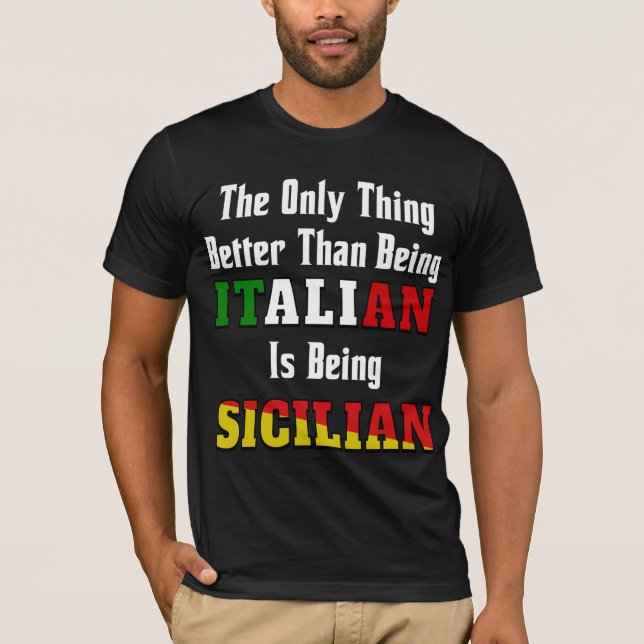 Better than being Italian is being Sicilian T-Shirt (Front)