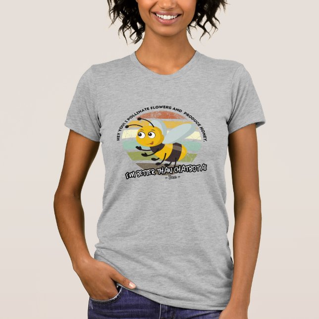 better than chatbot AI - Bee T-Shirt (Front)