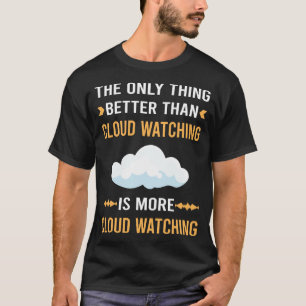 Better Than Cloud Watching T-Shirt