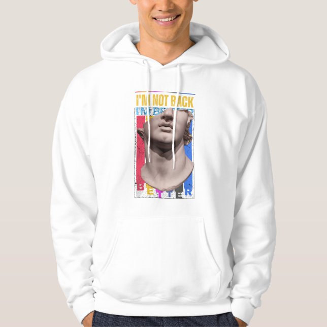 Better than ever I'm not back  Hoodie (Front)