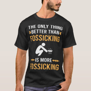 Better Than Fossicking Fossick T-Shirt