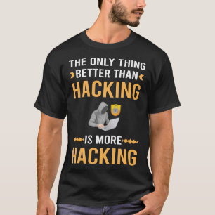 Better Than Hacking Hack Hacker T-Shirt