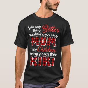 Better Than Having You As Mum Is Children Having Y T-Shirt