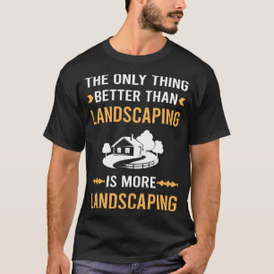 Better Than Landscaping Landscape Landscaper T-Shirt