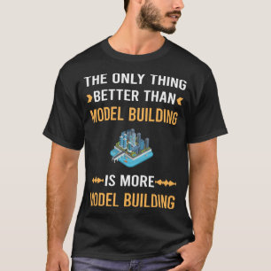 Better Than Model Building T-Shirt