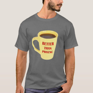 Better Than Prozac T-Shirt