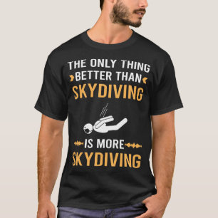 Better Than Skydiving Skydive Skydiver T-Shirt