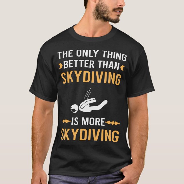Better Than Skydiving Skydive Skydiver T-Shirt (Front)