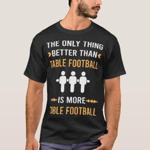 Better Than Table Football Soccer Foosball T-Shirt