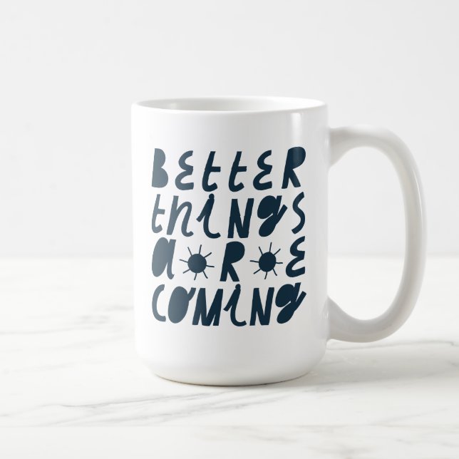 Better Things Are Coming Coffee Mug (Right)