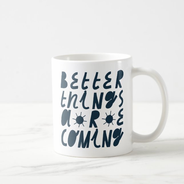 Better Things Are Coming Coffee Mug (Right)