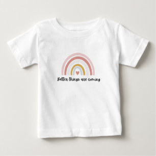 Better Things are coming kids Baby T-Shirt