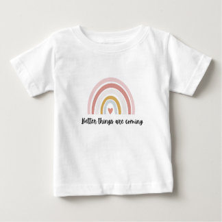 Better Things are coming kids Baby T-Shirt