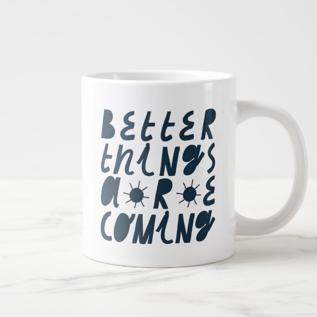 Better Things Are Coming Large Coffee Mug (Right)