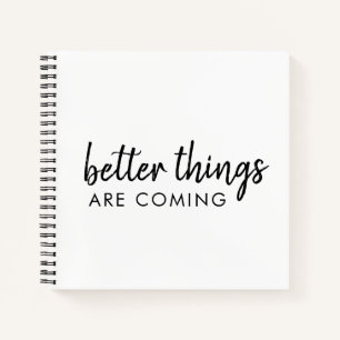 Better Things are Coming   Modern Script Positive Notebook