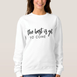 Better Things Are Coming Positive Modern Style Sweatshirt