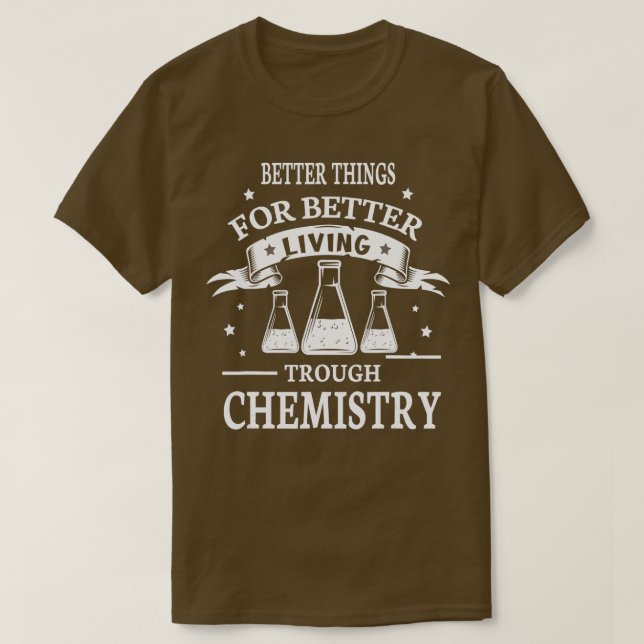 Better things for better living through Chemistry  T-Shirt (Design Front)