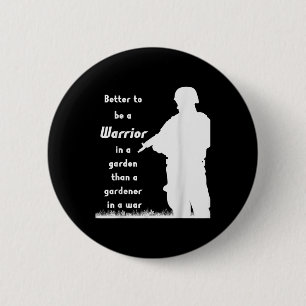 Better To Be A Warrior In A Garden Than A Gardener 6 Cm Round Badge