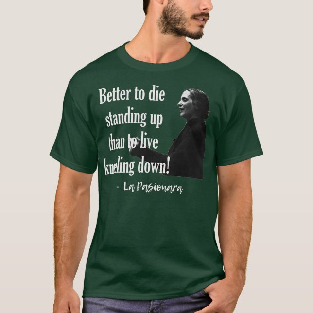 BETTER TO DIE STANDING UP THAN TO LIVE KNEELING T-Shirt (Front)