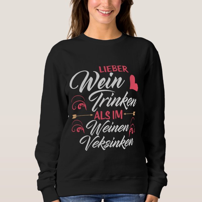 Better To Drink Wine Than Sink Into Wine Sweatshirt (Front)